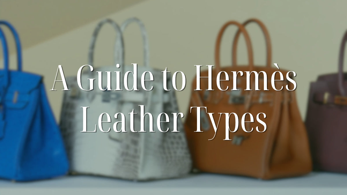 Your Bag’s Leather Has a Personality: A Guide to Hermès Leather Types